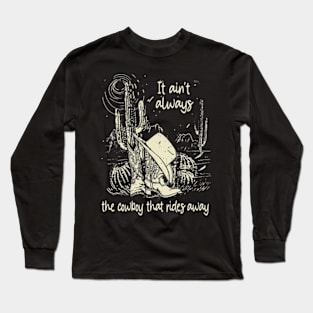 It Ain't Always The Cowboy That Rides Away Cowboy Boots And Hat Mountain Cactus Long Sleeve T-Shirt